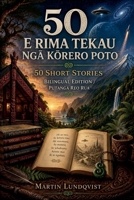 E RIMA TEKAU NGA KORERO POTO / 50 Short Stories - Bilingual edition / Putanga reo rua (Maori Edition) 1922535753 Book Cover