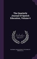 The Quarterly Journal Of Speech Education, Volume 4... 1347625062 Book Cover