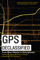 GPS Declassified: From Smart Bombs to Smartphones 1640123075 Book Cover