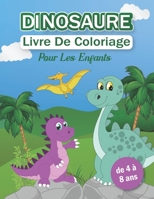 Dinosaure Livre De Coloriage Pour Les Enfants De 4 à 8 Ans: Cahier De Coloriage Dinosaures Pour Enfants Avec Une Variété De Dinosaures B08VRCWWMQ Book Cover