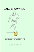 JAKE BROWNING: LEGACY PURSUITS B0CPV75XTX Book Cover