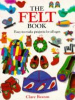 The Felt Book: Easy-To-Make Projects for All Ages 0806908645 Book Cover