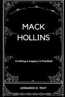 MACK HOLLINS: CRAFTING A LEGACY IN FOOTBALL B0DV5PV2JV Book Cover