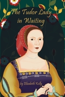 The Tudor Lady in Waiting B0BYRTKTSQ Book Cover