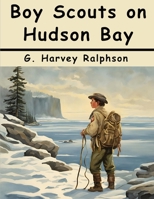 Boy Scouts on Hudson Bay: The Disappearing Fleet 1836578113 Book Cover