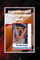 KEEPING YOUR RELATIONSHIP SAFE: The Sex Crisis Management Manual B0BBK3CN5R Book Cover