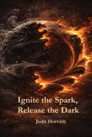 Ignite the Spark, Release the Dark B0GHPF61M9 Book Cover