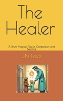 The Healer: A Short Magical Tale of Compassion and Sacrifice B0CJL9SZLS Book Cover