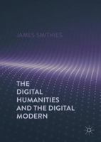 The Digital Humanities and the Digital Modern 1137499435 Book Cover