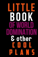 Little Book Of World Domination & Other Plans: 6x9 Notebook Journal Composition Book, Planner or Diary, 120 Lined Pages: Funny Office Notebook/Journal For Women/Men/Boss/Coworkers/Colleagues/Students 167641469X Book Cover