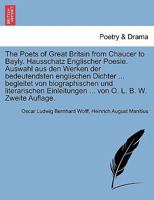 The Poets of Great Britain from Chaucer to Bayly. Hausschatz Englischer Poesie. Auswahl aus den Werken der bedeutendsten englischen Dichter ... ... ... von O. L. B. W. Zweite Auflage. 1241123276 Book Cover