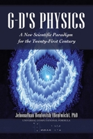 G-D's Physics: A New Scientific Paradigm for the Twenty-First Century 1532090374 Book Cover