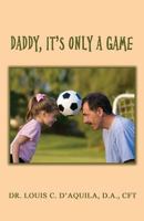 Daddy, It's Only a Game 1618637215 Book Cover