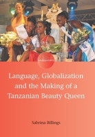 Language, Globalization and the Making of a Tanzanian Beauty Queen 178309074X Book Cover