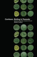 Centaurs, Rioting in Thessaly: Memory and the Classical World 1947447408 Book Cover
