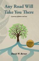 Any Road Will Take You There: A journey of fathers and sons 0988439093 Book Cover