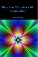 Blue Sun Chronicles #1: Illumination 1365009017 Book Cover