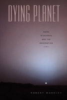 Dying Planet: Mars in Science and the Imagination 0822336383 Book Cover