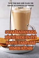 5 Dakİkadan Kisa Bİr Sürede En İyİ Kahve Tarİflerİ Yemek Kİtabi 1835648703 Book Cover