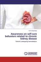 Awareness on self-care behaviors related to chronic kidney disease: Patients undergoing haemodialysis 6202555572 Book Cover