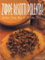 Zuppe, Risotti, Polenta: Italian Soup, Rice & Polenta Dishes (Pane & Vino) 1855855054 Book Cover