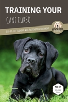 TRAINING YOUR CANE CORSO: Step-by-Step Training with Positive Reinforcement B0H9Z6QQZT Book Cover
