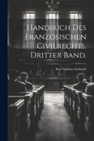 Handbuch des Französischen Civilrechts. Dritter Band. 1021595217 Book Cover