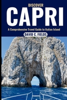 Discover Capri (Travel Guide): A Comprehensive Travel Guide to Italian Island B0CH2CM9C1 Book Cover