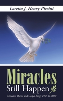 Miracles Still Happen: Miracles, Poems and Gospel Songs 1995 to 2020 1664217452 Book Cover