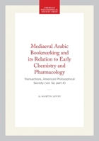 Mediaeval Arabic Bookmarking and its Relation to Early Chemistry and Pharmacology: Transactions, American Philosophical Society (vol. 52, part 4) (Transactions of the American Philosophical Society) 1422376338 Book Cover