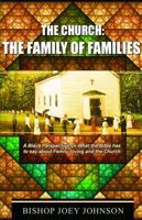 The Church: The Family of Families: A Black Perspective on What the Bible Has to Say About Family Living and the Church 0989088502 Book Cover