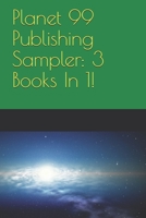 Planet 99 Publishing Sampler: 3 Books In 1! 1521008329 Book Cover