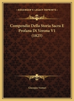 Compendio Della Storia Sacra E Profana Di Verona V1 (1825) 1167581695 Book Cover