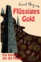 Flüssiges Gold - Ein Kampf um die Macht: Die "Biografie" der Weltmacht Erdöl 3929345390 Book Cover