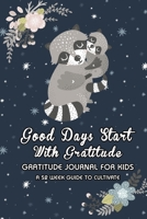 Raccoon Lover: Good Days Start With Gratitude: A 52 Week (365 Days) Guide To Cultivate An Attitude of Gratitude - 5 Minute Daily Practicing Gratitude ... For Teens Boys Girls Age 5-10 11 (Volume) 1656564300 Book Cover