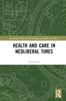 Health and Care in Neoliberal Times 1032434015 Book Cover