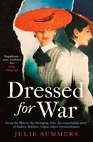 Dressed For War: The Story of Audrey Withers, Vogue editor extraordinaire from the Blitz to the Swinging Sixties 147118160X Book Cover