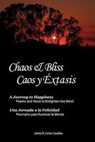 Chaos & Bliss / Caos y Extasis: A Journey to Happiness: Poetry and Verse to Enlighten the Mind / Una Jornada a la Felicidad: Poemario Para Iluminar La Mente 1439204454 Book Cover