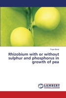 Rhizobium with or without sulphur and phosphorus in growth of pea 6207488644 Book Cover
