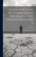 System Der Ethik Mit Einem Umriss Der Staats- Und Gesellschaftslehre; Volume 1 1021641987 Book Cover