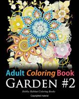 Adult Coloring Book: Garden #2: Coloring Book for Adults Featuring 36 Beautiful Garden and Flower Designs 1532759096 Book Cover