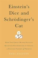 Einstein's Dice and Schrödinger's Cat: How Two Great Minds Battled Quantum Randomness to Create a Unified Theory of Physics 0465096832 Book Cover