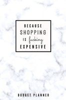 Because Shopping is Fucking Expensive: Budget Planner: Monthly Undated Marble Expense Tracker 1697464572 Book Cover