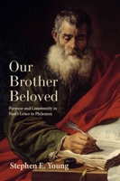 Our Brother Beloved: Purpose and Community in Paul's Letter to Philemon 1481315315 Book Cover