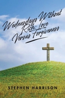 Wednesdays Without Rich: Love Versus Forgiveness B0H9B2B938 Book Cover
