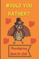 Would You Rather Thanksgiving Book for Kids: Funny Questions for Toddlers Children and Whole Family Bonus 30 Quiz Questions B08MSQTFJL Book Cover