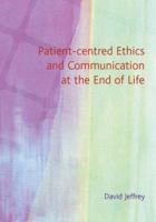 Patient-Centred Ethics and Communication at the End of Life 1857756215 Book Cover
