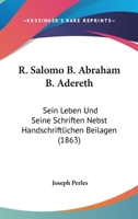 R. Salomo B. Abraham B. Adereth: Sein Leben Und Seine Schriften Nebst Handschriftlichen Beilagen (1863) 1160250677 Book Cover