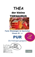 THEA pur: Der kleine Thesaurus. Feste Wendungen im Deutschen B1++ (für Prüfungen geeignet) 3751901779 Book Cover