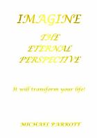 Imagine - the Eternal Perspective: It Will Transform Your Life! (Transformational Shepherd Leadership) 0999138235 Book Cover